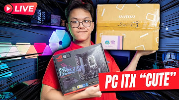 [LiveStream] 🔴 PC ITX Này Rất Là "CUTE" Luôn