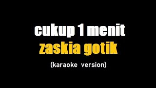 (karaoke) cukup 1 menit - zaskia gotik , lirik