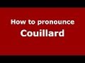 How to pronounce Couillard (French/France) - PronounceNames.com