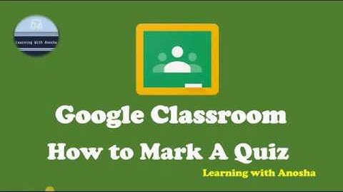 How to Mark Quiz on Google Classroom