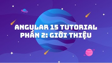 Tutorial Angular 15 cơ bản dành cho người mới bắt đầu - Bài 2  Giới thiệu