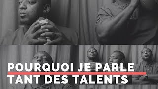 pourquoi je parle tant des talents