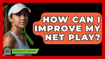 How Can I Improve My Net Play? - The Racket Xpert