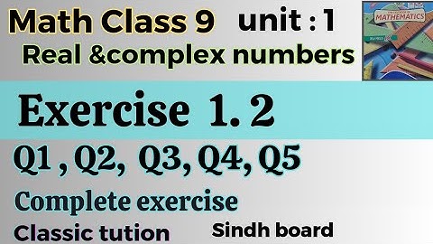 Exercise 1.2 math class 9, All questions Q1,Q2,Q3,Q4,Q5 new book Sindh board @Classictution