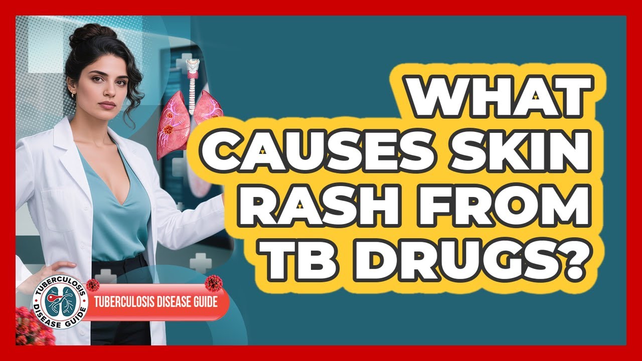 What Causes Skin Rash From TB Drugs?