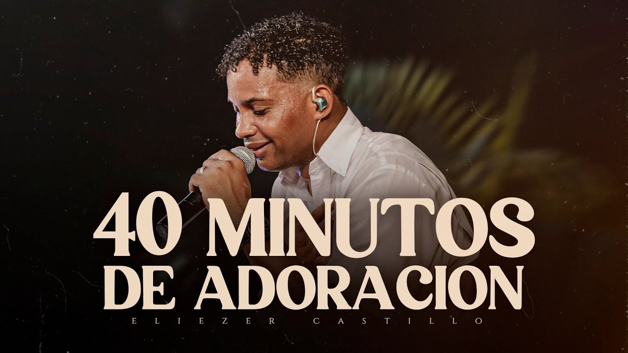 40 Minutos de ADORACIÓN ÍNTIMA | Eliezer Castillo