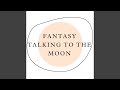 Fantasy talking to the moon remix