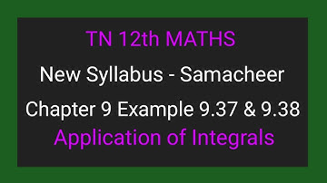 TN New Syllabus | Class 12 Maths | Chapter 9 | Example  9.37 & 9.38 |Application of integrals |