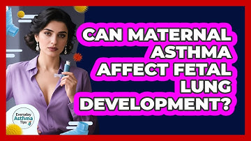 Can Maternal Asthma Affect Fetal Lung Development? - Everyday Asthma Tips