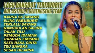 LAGU DANGDUT TERMANTAP - ADE ASTRID X GERENGSENG TEAM | KARNA SU SAYANG, ELING PABUBURIT