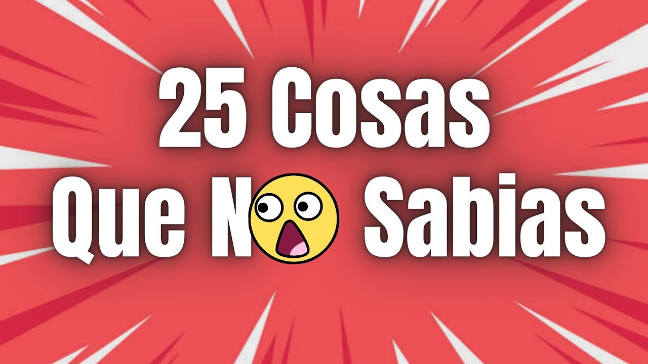 25 Cosas Que No Sabias Hace 5 Min Youtube