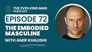 #72 - The Embodied Masculine - with Amir Khalighi