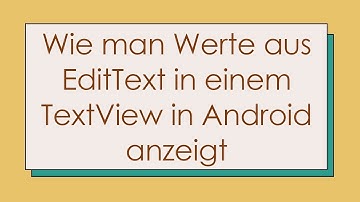 Wie man Werte aus EditText in einem TextView in Android anzeigt