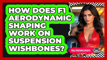 How Does F1 Aerodynamic Shaping Work On Suspension Wishbones? - Pole Position Experts