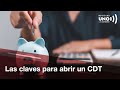 Esto es lo que debe saber a la hora de abrir un CDT: ventajas y oportunidades | Noticias UNO