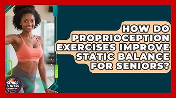 How Do Proprioception Exercises Improve Static Balance For Seniors? - Senior Fitness Simplified
