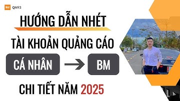 Hướng dẫn nhét tài khoản quảng cáo cá nhân lên bm Facebook chi tiết 2025 |Qn92