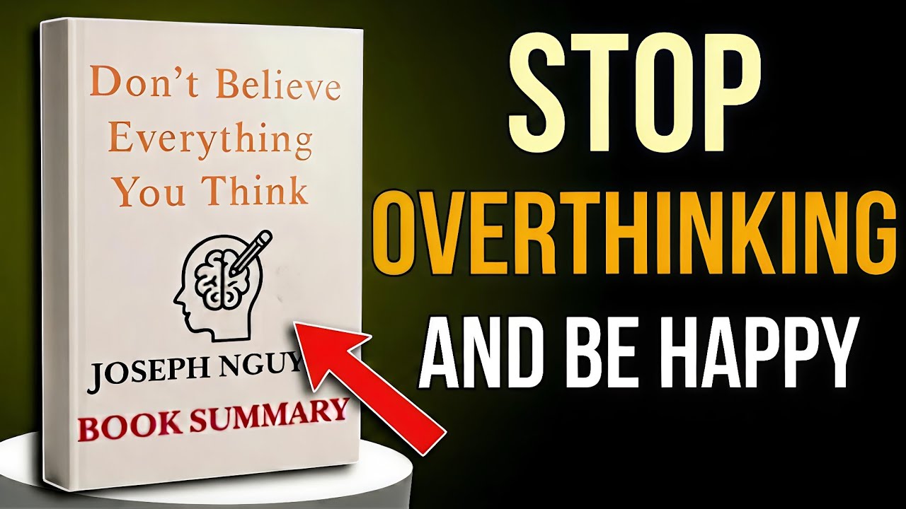 Don’t Believe Everything You Think–Deep Book Summary | How to Stop ...