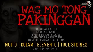 WAG MO TONG PAKINGGAN | Multo | Kulam | Elemento | True Stories | March 2022 Compilation | Part 1