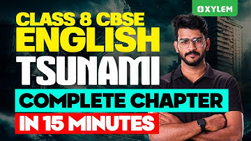 Class 8 CBSE English | Tsunami - Complete Chapter In 15 Minutes | Xylem Class 8 CBSE