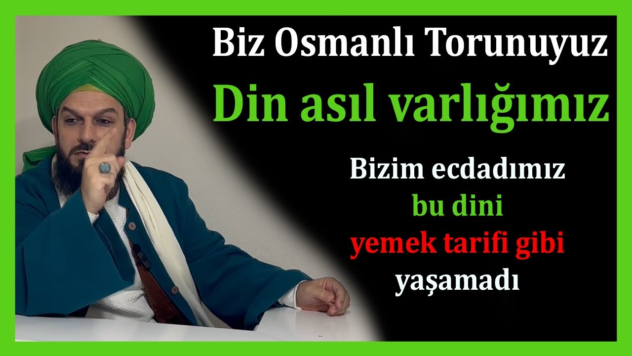 4292. Biz Osmanlı Torunuyuz Din asıl varlığımız – Bizim ecdadımız bu dini yemek tarifi gibi yaşamadı