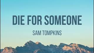 Sam Tompkins - Die For Someone (Lyrics)