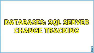 Databases: SQL Server Change Tracking (2 Solutions!!)