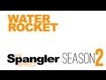 The Spangler Effect - Water Rocket Season 02 Episode 17