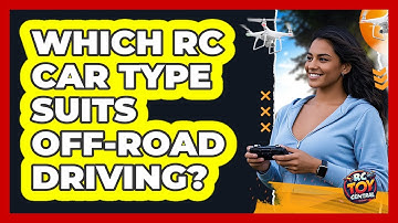 Which RC Car Type Suits Off-Road Driving?