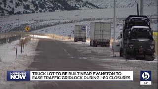 New truck lot to be built near Evanston to help with I-80 winter closures