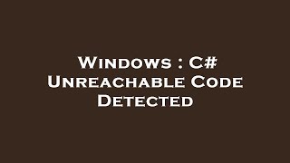 Celebrity Windows : C# Unreachable Code Detected Profile