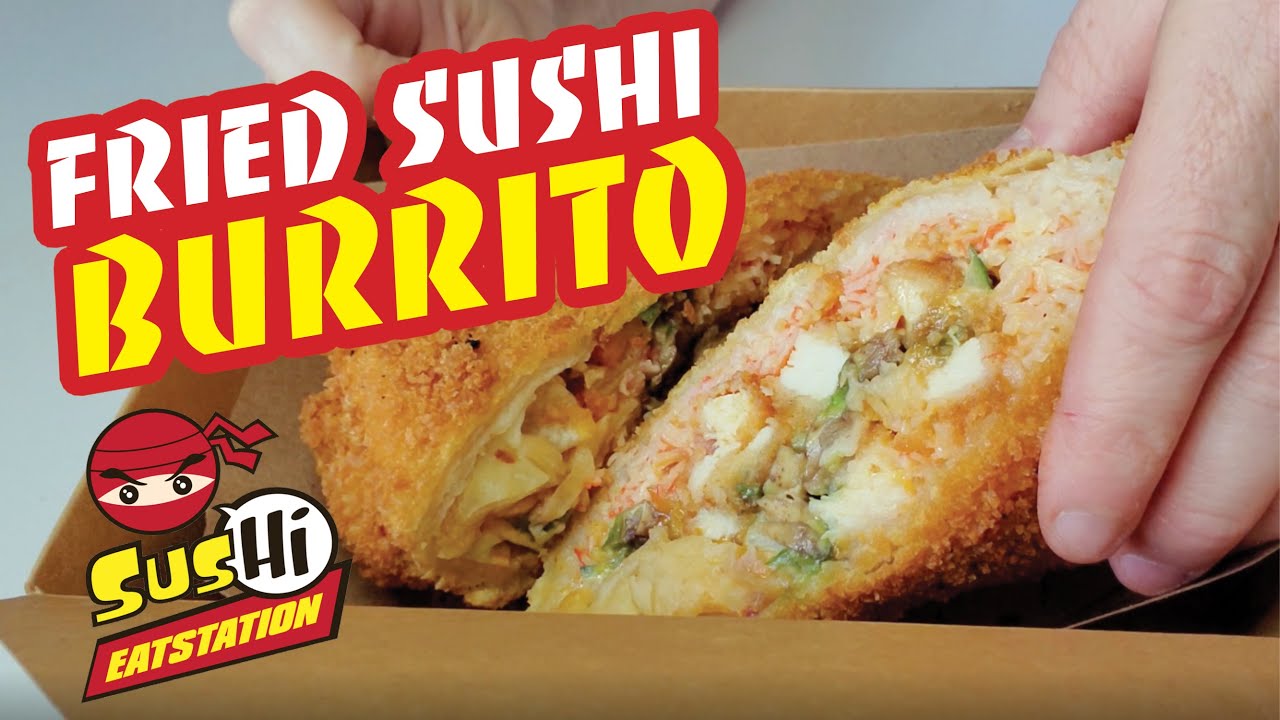 FRIED SUSHI BURRITO Sus Hi Eatstation Food Review Show YouTube
