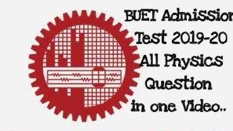 BUET-2019-20.All Physics Question solved in 1 video