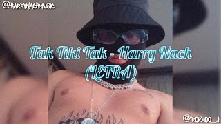 Video thumbnail of "Tak Tiki Tak - Harry Nach (LETRA)"