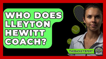 Who Does Lleyton Hewitt Coach? - The Racket Xpert