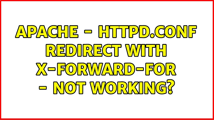 Apache - httpd.conf redirect with X-Forward-For - Not working?