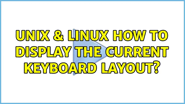 Unix & Linux: How to display the current keyboard layout? (4 Solutions!!)