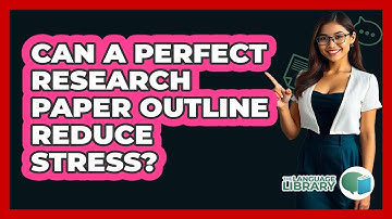 Can A Perfect Research Paper Outline Reduce Stress? - The Language Library