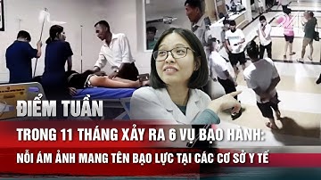 TIÊU ĐIỂM:  Trong 11 tháng xảy ra 6 vụ bạo hành: Nỗi ám ảnh mang tên bạo lực tại các cơ sở y tế