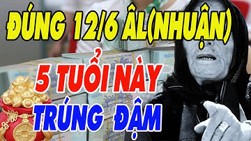 Hé Lộ 5 Con Giáp May Mắn , Dễ Trúng Số Độc Đắc , Tài Lộc Không Ngừng Đổ Về Đúng Ngày 12,6 Âm Lịch
