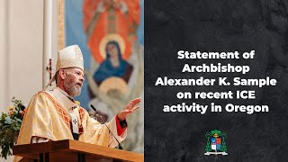 Statement of Archbishop Alexander K. Sample on recent ICE activity in Oregon