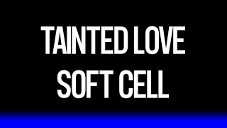 Tainted Love • Soft Cell (No Fading) LYrKKs
