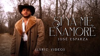 Video thumbnail of "Si Ya Me Enamore (Lyric Video) - Jose Esparza"