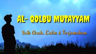 AL-QOLBU MUTAYYAM ( Lirik Arab,Latin&Terjemahan)