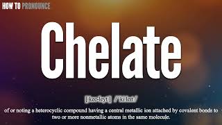 Chelate Pronunciation | How to Pronounce (say) Chelate CORRECTLY | Meaning Definition