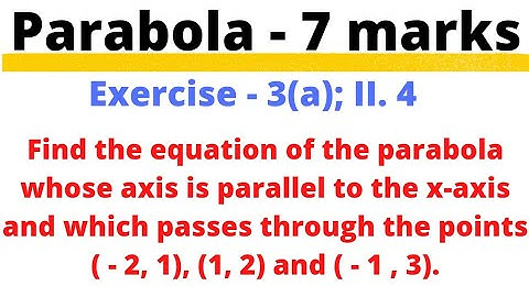Equation of a Parabola passing through three points ; Parabola | 7 marks problem @EAG