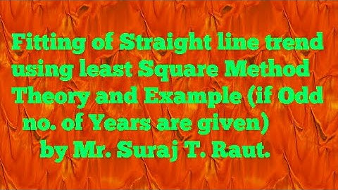 Fitting of Straight line trend using least Square Method theory and example of odd number of years