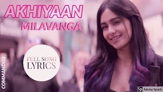 Akhiyaan Milavanga Lyrics - Commando 3 Vidyut Jammwal, Adah Sharma Arijit Singh Sruthy S