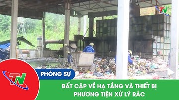 Bất cập về hạ tầng và thiết bị, phương tiện xử lý rác