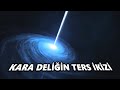 Kara Deliklerin Ters İkizi | Beyaz Delikler